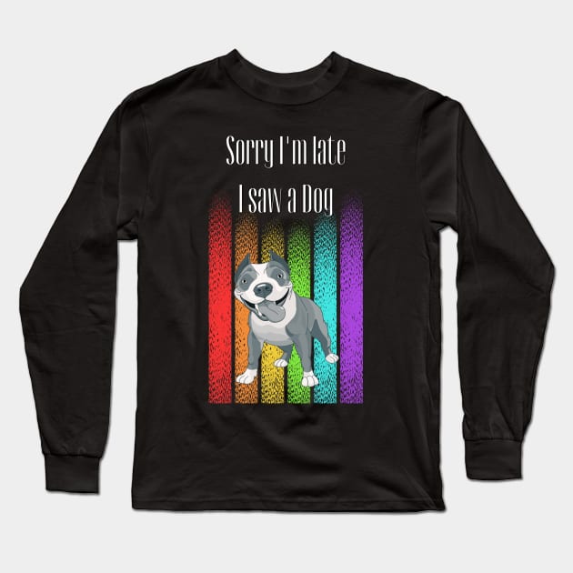 Sorry I'm late I saw a Dog ! Long Sleeve T-Shirt by Barts Arts